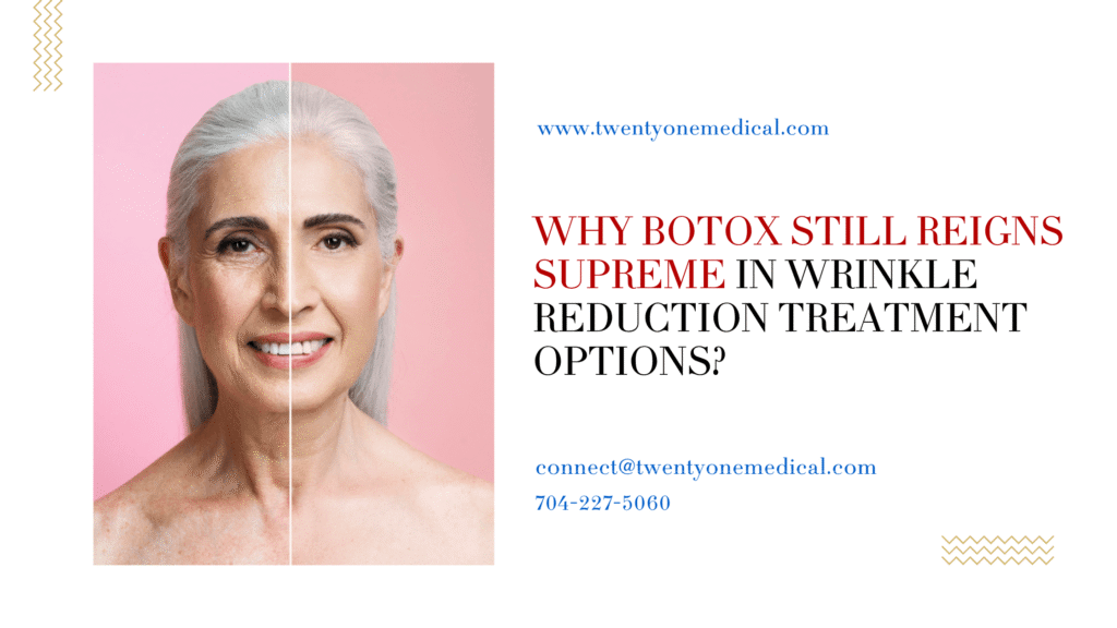 Why Botox Still Reigns Supreme in Wrinkle Reduction Treatment Options?